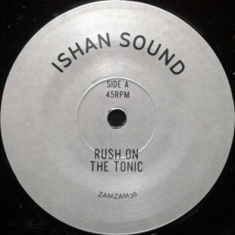 Ishan Sound - Rush on the Tonic 7''