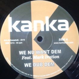 Kanka ft. Mark Iration - We Nu Want Dem 12"