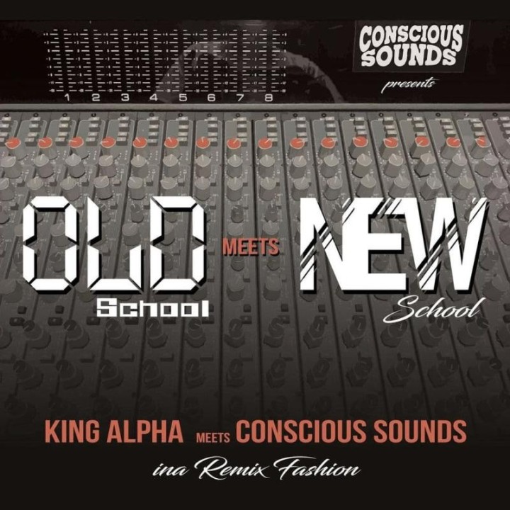 King Alpha meets Conscious Sounds - Old School Meets New School Ina Remix Fashion LP