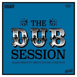 Adam Prescott Meets Dougie Conscious - The Dub Session LP