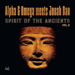 Alpha & Omega meets Jonah Dan - Spirit Of The Ancients Vol.2 LP