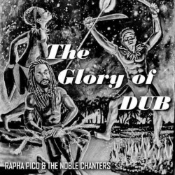 Rapha Pico & The Noble Chanters – The Glory Of Dub LP