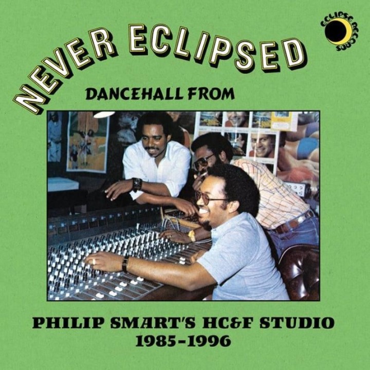 Never Eclipsed: Dancehall from Philip Smart's HC&F Studio 1985-1996 LP