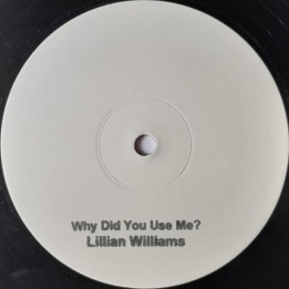 Lilian Williams - Why Did You Use Me 12"